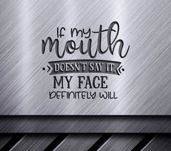 Funny If My Mouth Doesnt Say It, My Face Will SVG Quote SVG