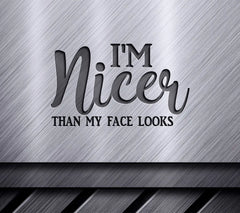 Im Nicer Than My Face Looks SVG Design - Funny  Design SVG