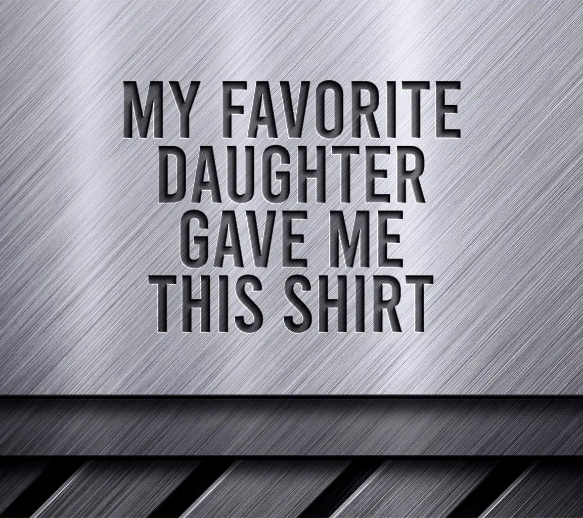 Funny My Favorite Daughter Gave Me This Shirt SVG SVG