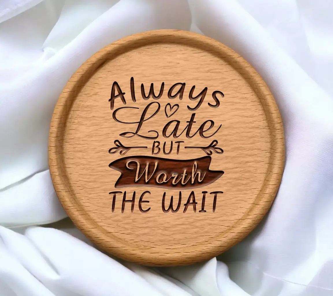 Always Late But Worth The Wait  Quote SVG - Funny Shirt Design SVG