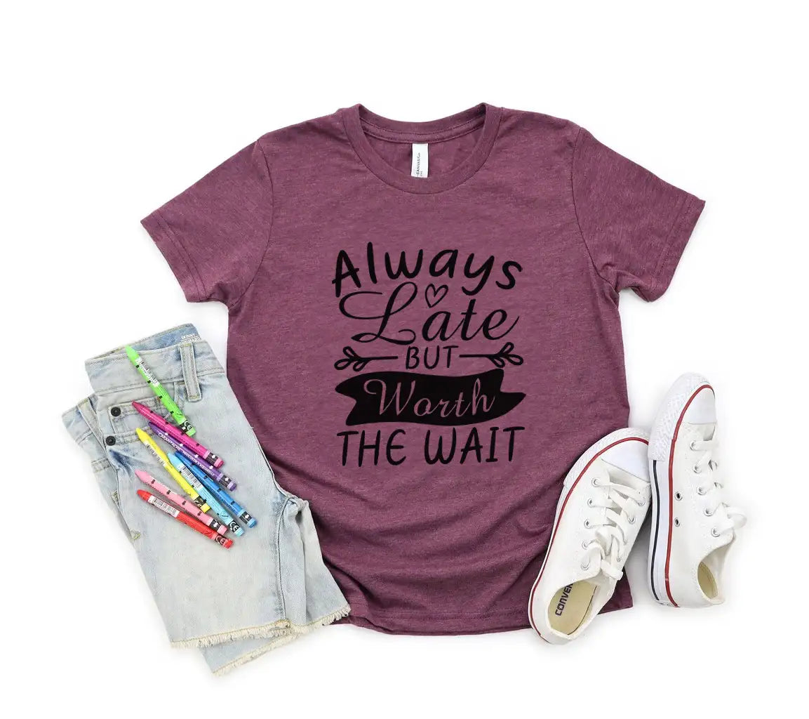 Always Late But Worth The Wait  Quote SVG - Funny Shirt Design SVG