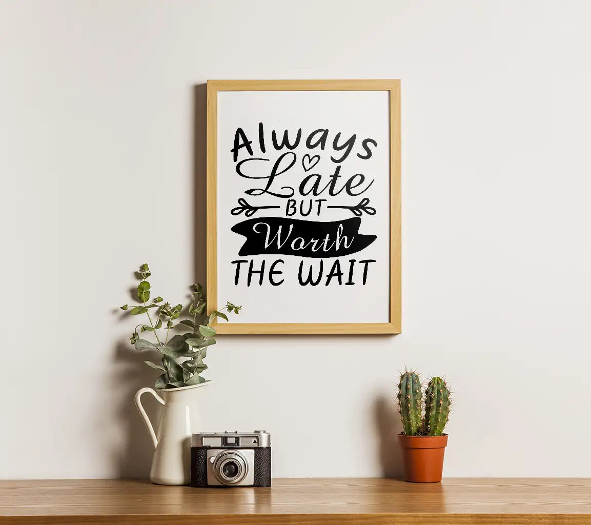 Always Late But Worth The Wait  Quote SVG - Funny Shirt Design SVG