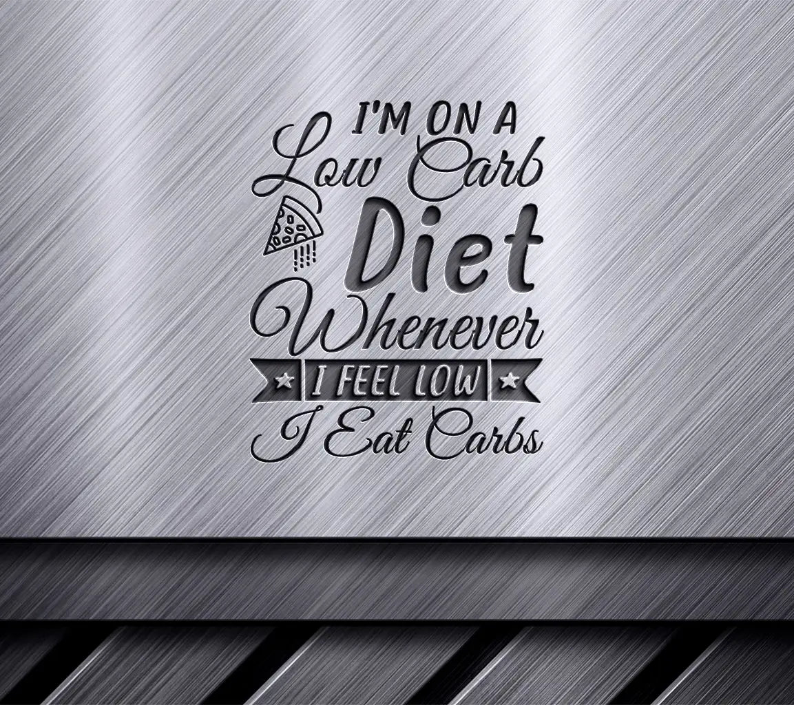 Low Carb Diet Funny SVG Im On A Low Carb Diet Whenever I Feel Low I Eat Carbs SVG