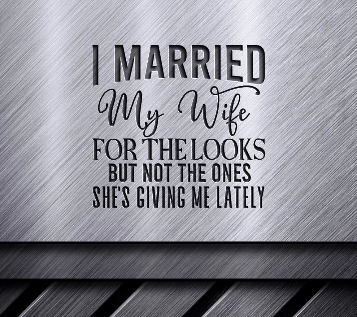 Funny I Married My Wife For The Looks SVG Design SVG