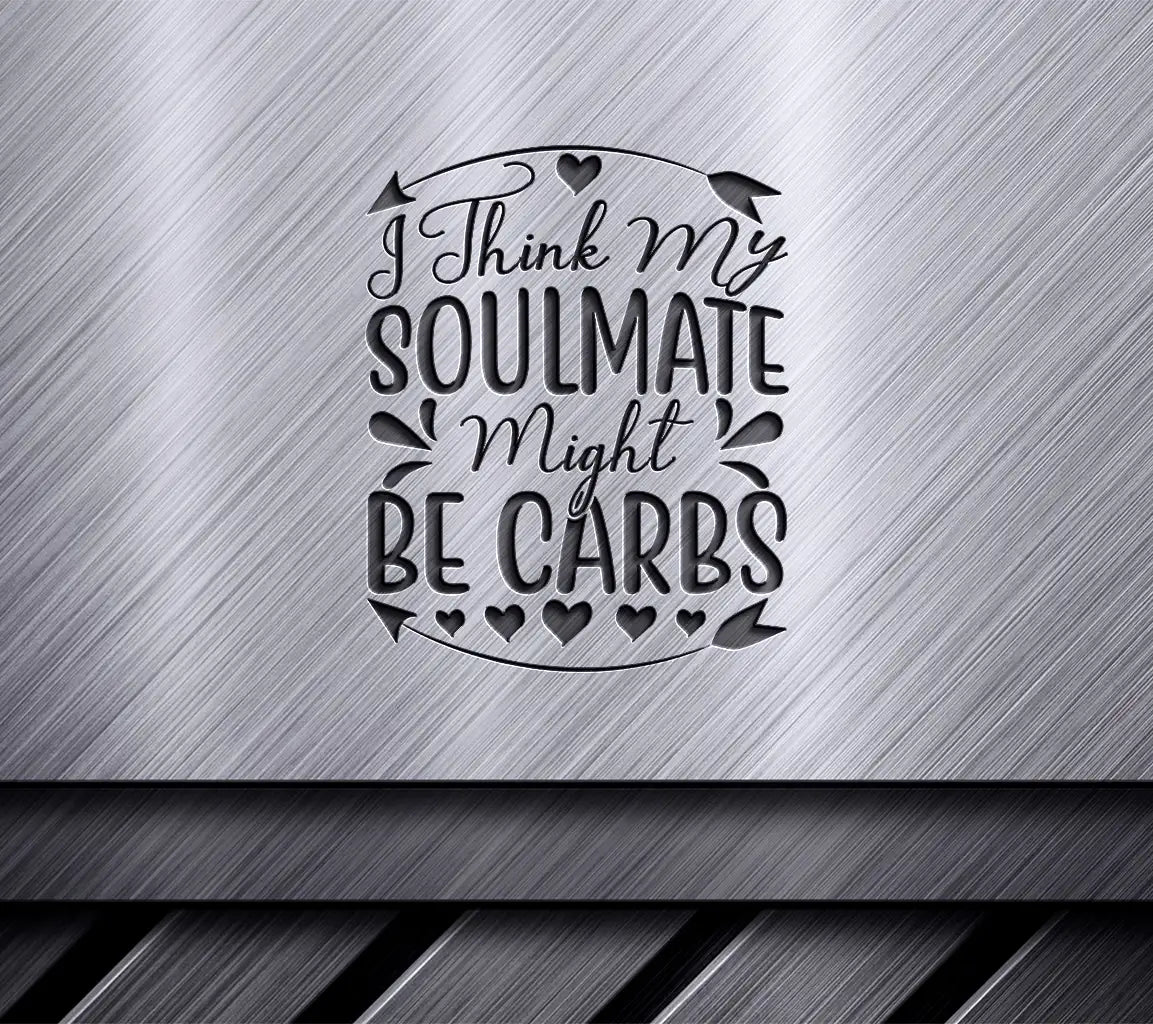 Funny I Think My Soulmate Might Be Carbs SVG Design SVG