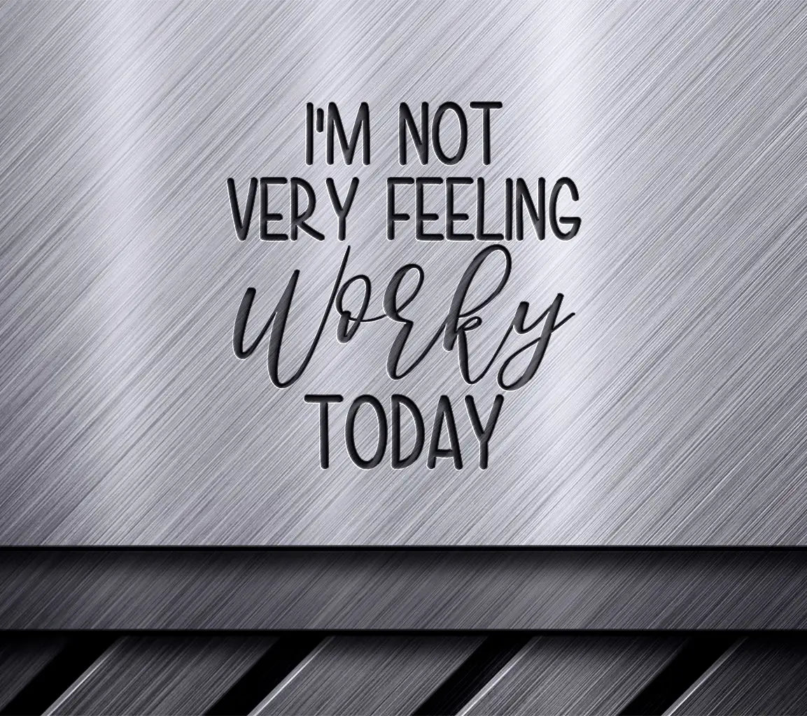 Funny Im Not Feeling Worky Today SVG SVG