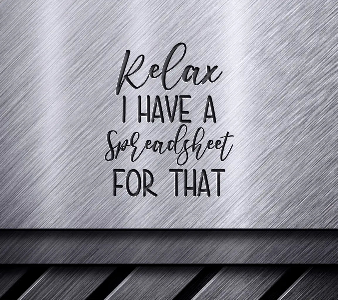 Relax I Have A Spreadsheet For That - Funny Work SVG SVG