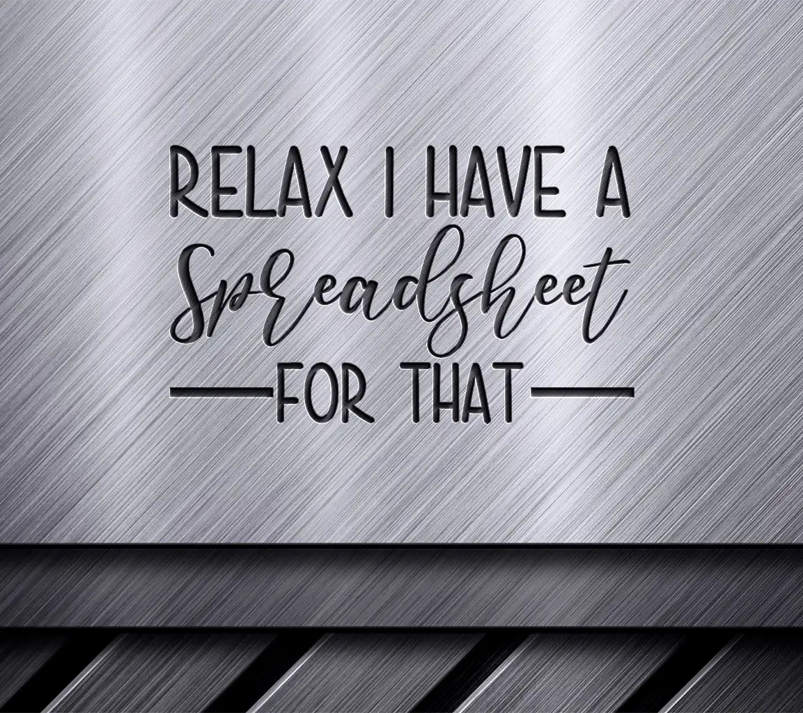 Relax I Have A Spreadsheet For That - Funny Work SVG SVG