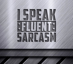 I Speak Fluent Sarcasm -  SVG Sign SVG