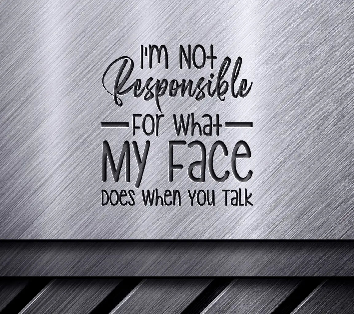 Funny Im Not Responsible Face SVG - Quote Design SVG