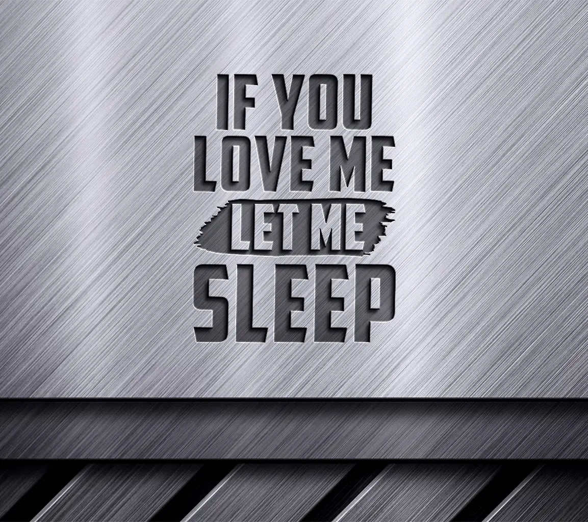 Funny If You Love Me Let Me Sleep SVG Cut File -  Poster SVG