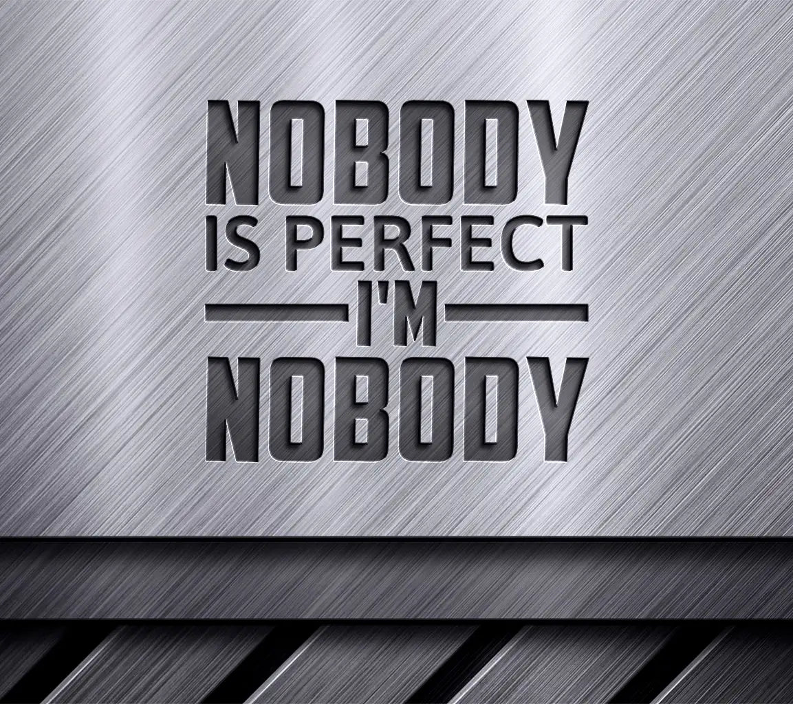 Funny Nobody Is Perfect, Im Nobody  SVG Quote SVG