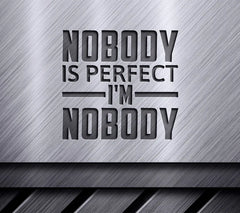 Funny Nobody Is Perfect, Im Nobody  SVG Quote SVG