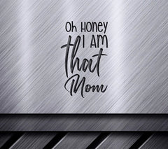 Oh Honey I Am That Mom SVG - Funny  Quote SVG