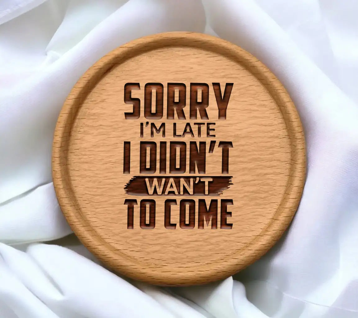 Funny Sorry Im Late, I Didnt Want to Come SVG Cut File SVG