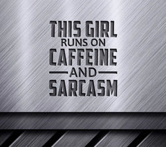 Funny This Girl Runs On Caffeine And Sarcasm SVG Cut File SVG