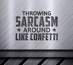 Throwing Sarcasm Around Like Confetti SVG - Funny  Quote Sign SVG