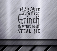 Im So Cute Even The Grinch Wants To Steal Me - Grinch SVG SVG