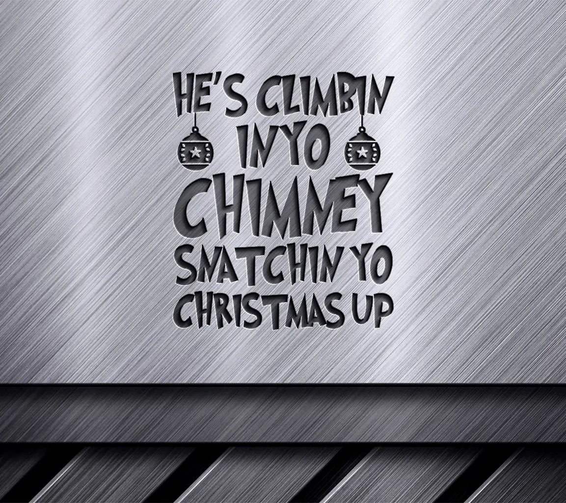 Grinch SVG Hes Climbin In Yo Chimney Snatchin Yo Christmas Up SVG