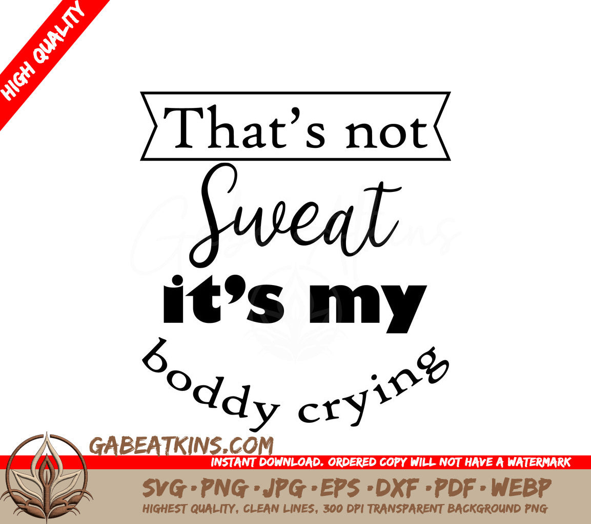 Thats Not Sweat, Its My Body Crying SVG - Gym & Fitness Design SVG