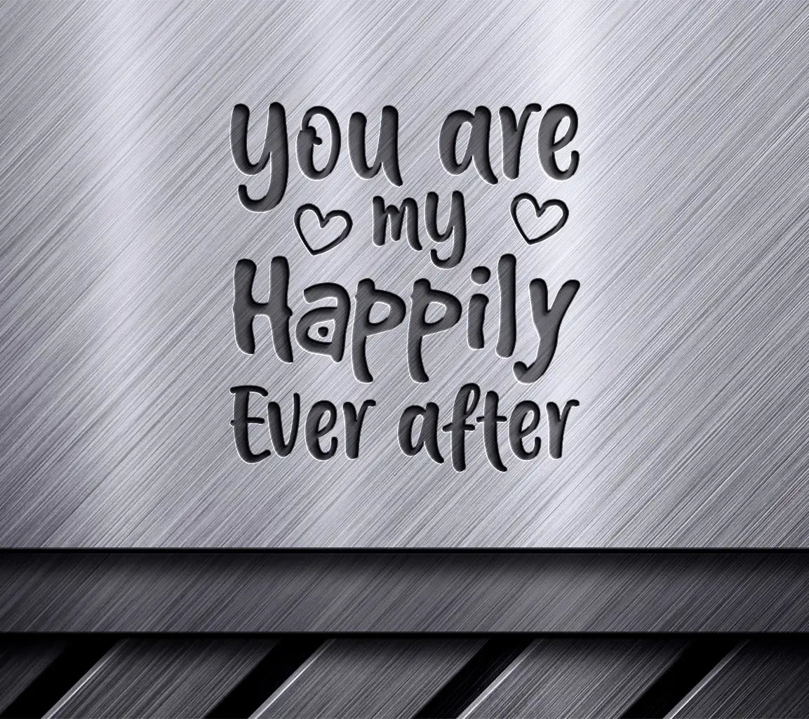 You Are My Happily Ever After SVG Cut File -  Design SVG