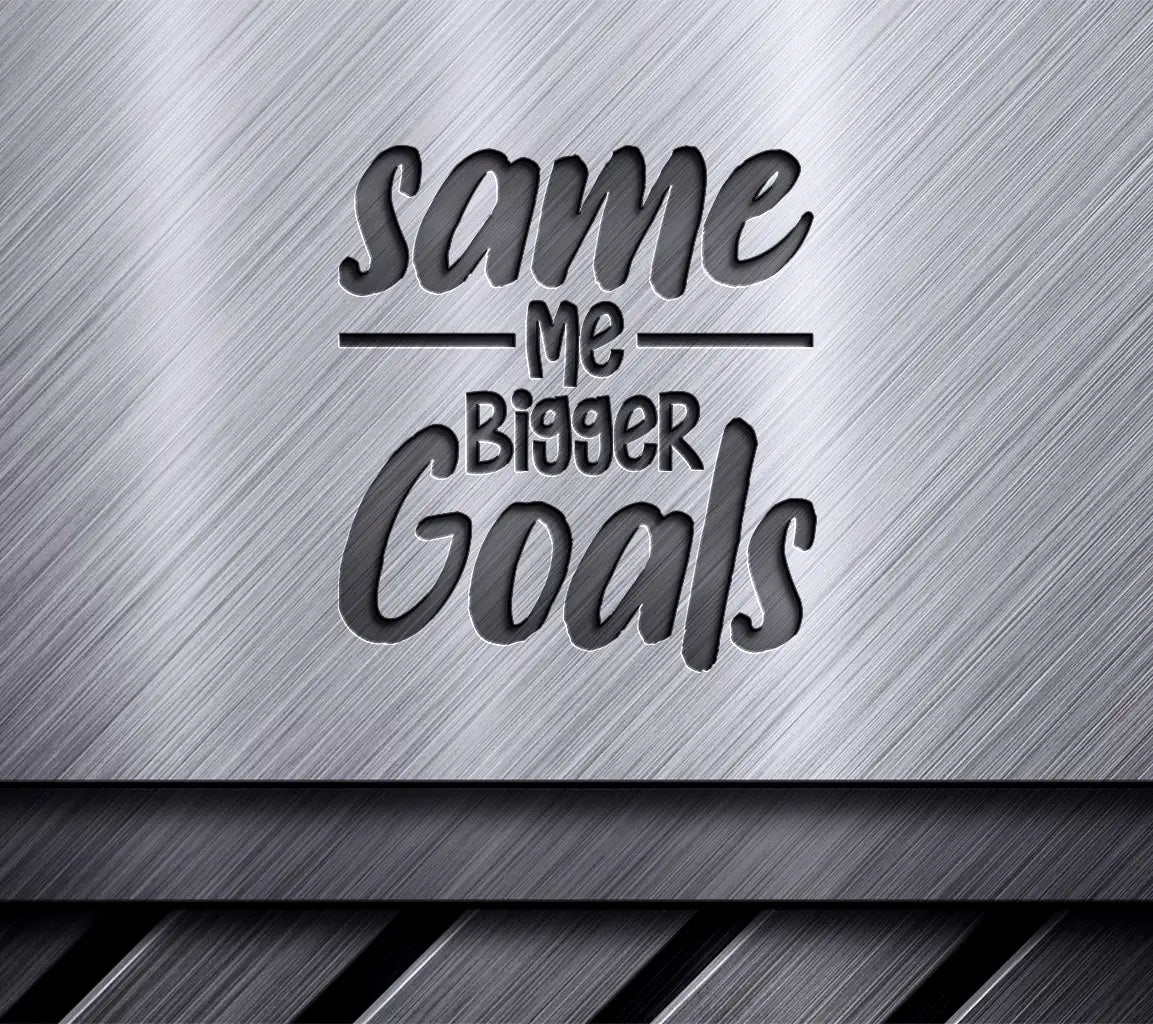 Same Me Bigger Goals  SVG Design - Happy New Year SVG