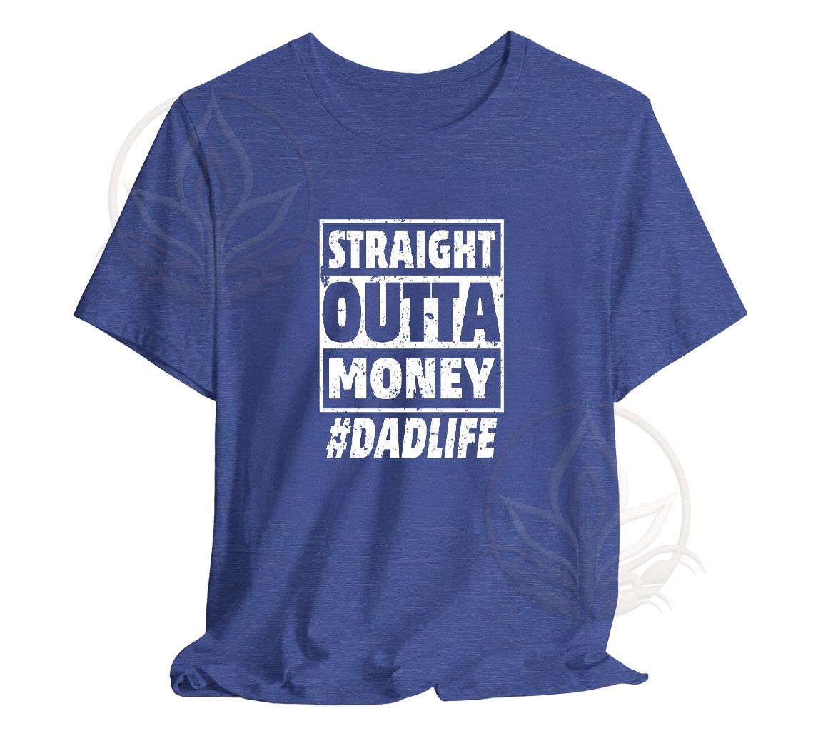 The Straight Outta Money #DadLife T-Shirt, Perfect T-Shirt For Dads On | Day Gift, Funny Dad