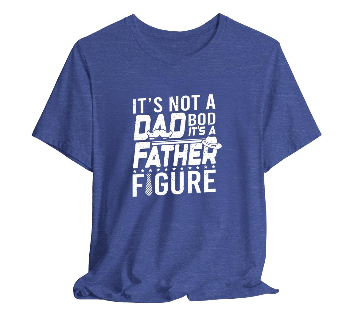 Its Not a Dad Bod, Its a Father Figure T-Shirt, Perfect T-Shirt for Da | Day Gift, Funny Father Shirt,