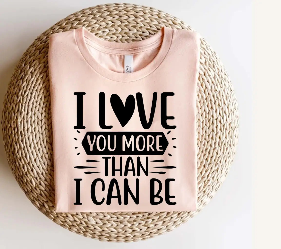 I Love You More Than I Can Be  SVG Poster SVG