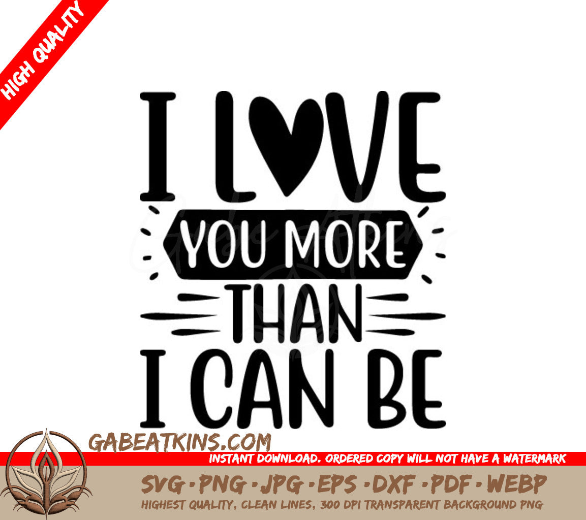 I Love You More Than I Can Be  SVG Poster SVG