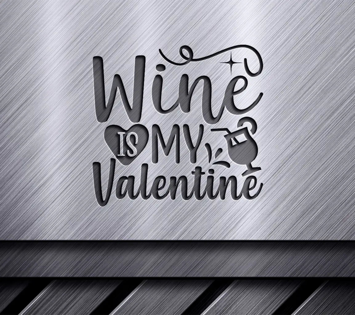 Wine Is My Valentine SVG - Heart & Wine Glass Design SVG