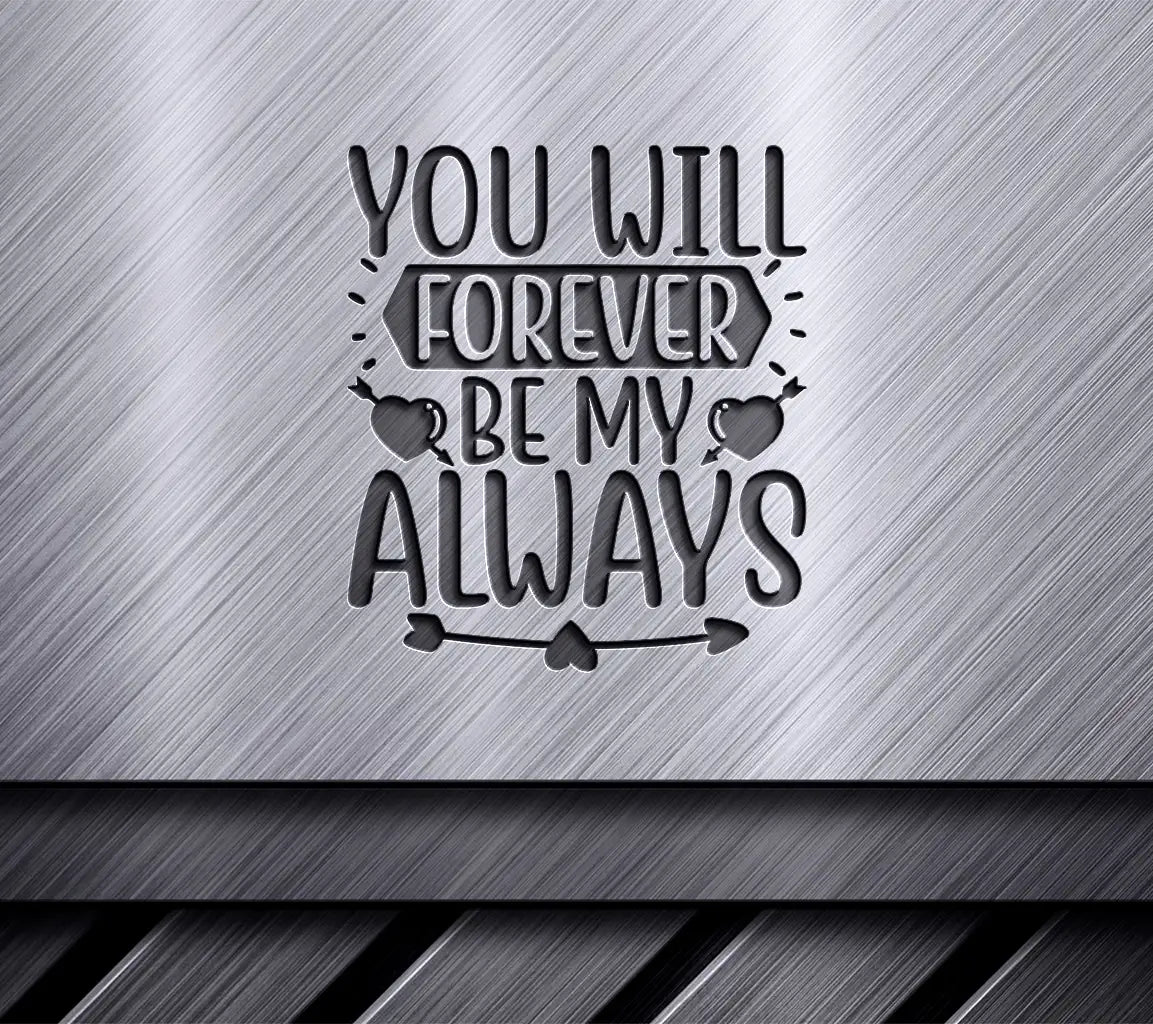 You Will Forever Be My Always SVG Cut File - Couples Love Quote SVG