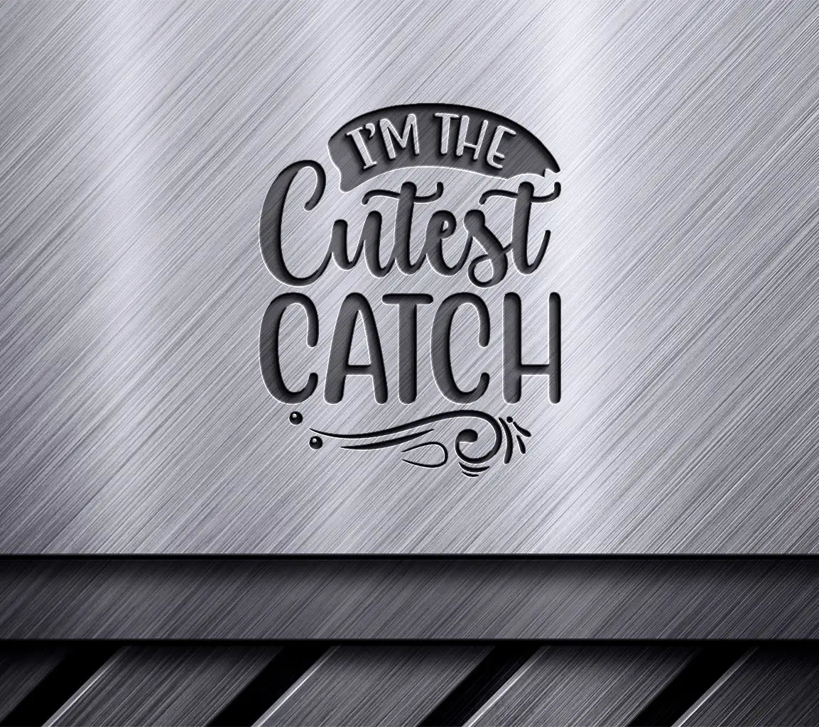 Im the Cutest Catch SVG Design -  SVG