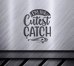 Im the Cutest Catch SVG Design -  SVG