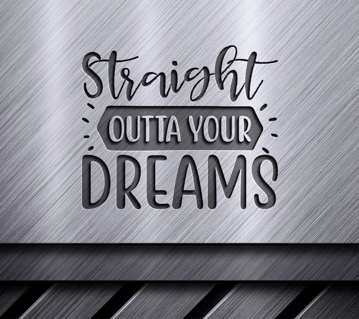 Straight Outta Your Dreams -  SVG Design SVG