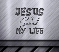 Jesus Saved My Life -  SVG Design SVG