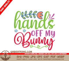 Hands Off My Bunny SVG - Colorful Easter Sign Design SVG