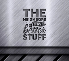 The Neighbors Have Better Stuff SVG - Funny Sign Design SVG