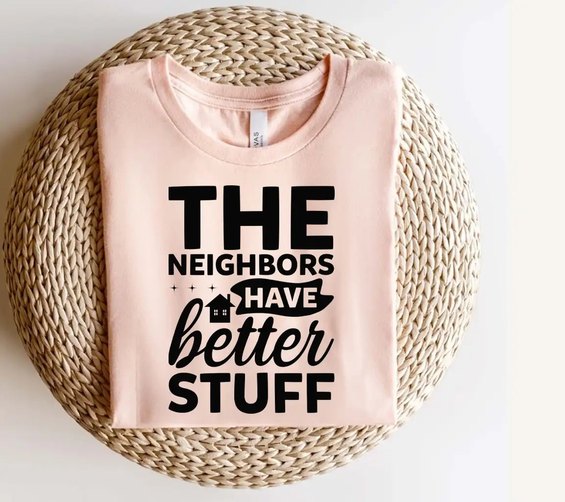 The Neighbors Have Better Stuff SVG - Funny Sign Design SVG