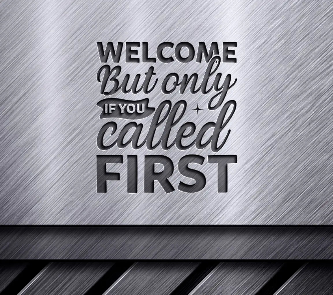 Welcome But Only If You Called First SVG - Funny Home Decor Sign SVG