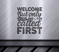 Welcome But Only If You Called First SVG - Funny Home Decor Sign SVG