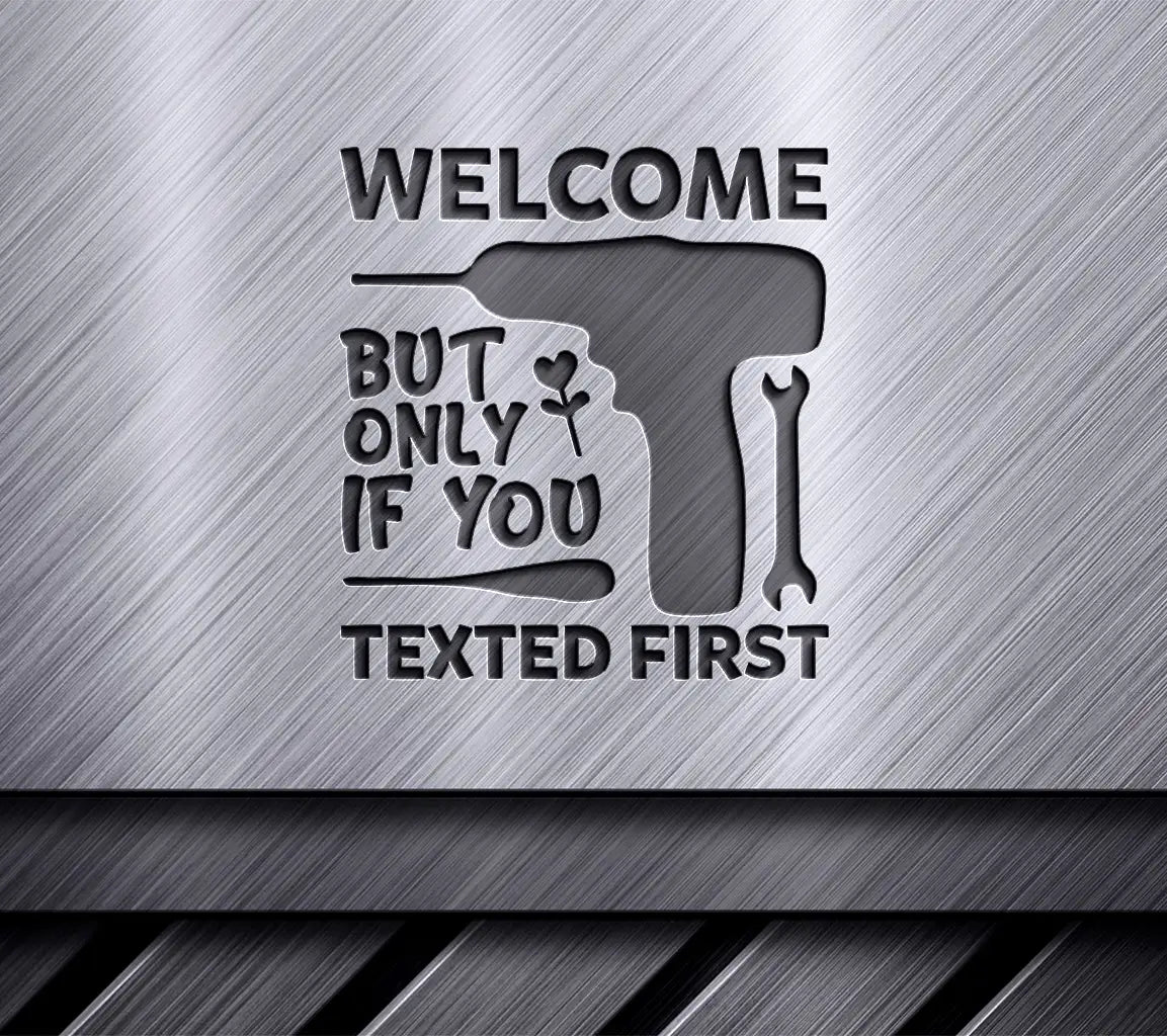 Welcome But Only If You Texted First SVG - Funny Home Decor Sign SVG