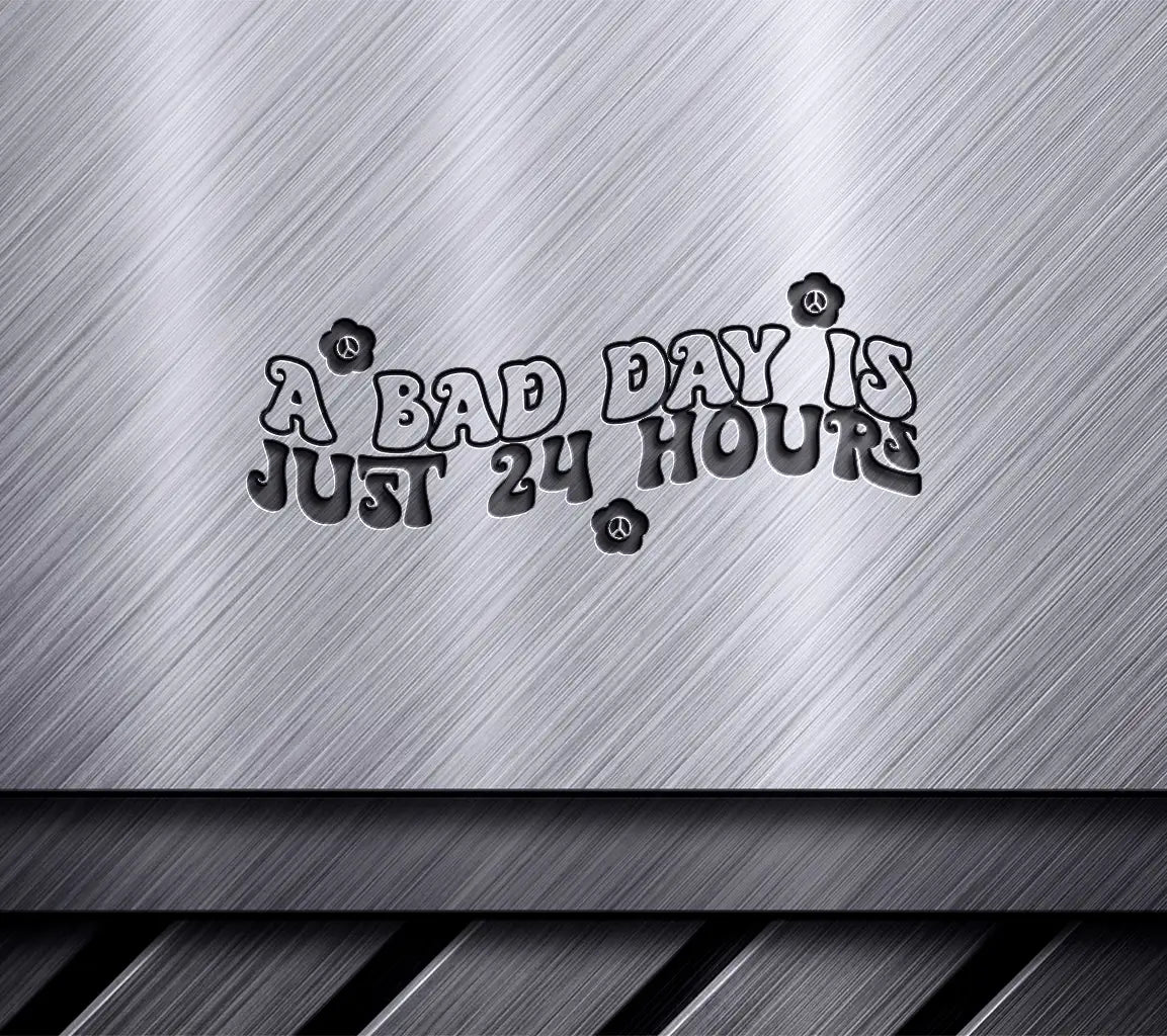 Bad Day 24 Hours SVG - Motivational Quote Design SVG