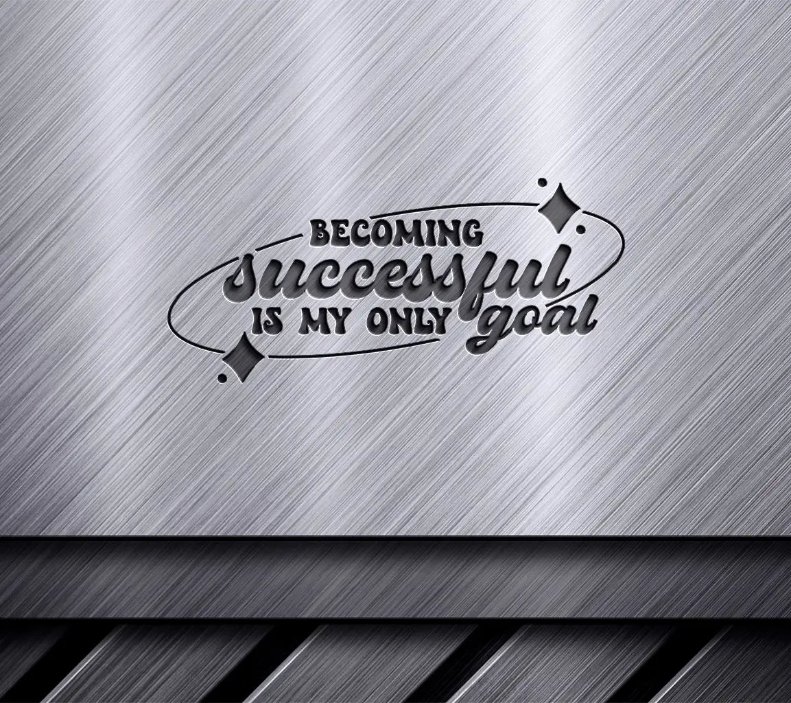 Becoming Successful Is My Only Goal SVG - Huge Affirmation Design SVG