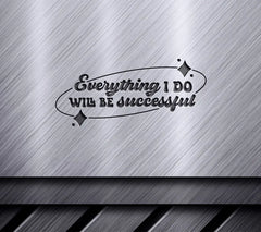 Everything I Do Will Be Successful SVG - Huge Affirmation Design SVG