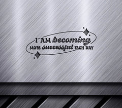 I Am Becoming More Successful Each Day SVG Cut File SVG