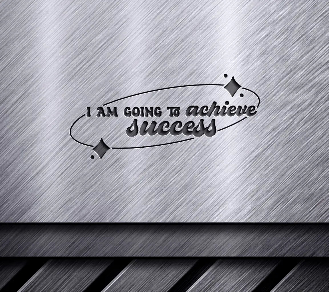 I Am Going To Achieve Success SVG - Huge Affirmation for Success SVG