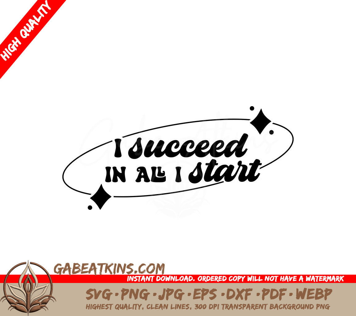 I Succeed In All I Start - Huge Affirmation SVG SVG