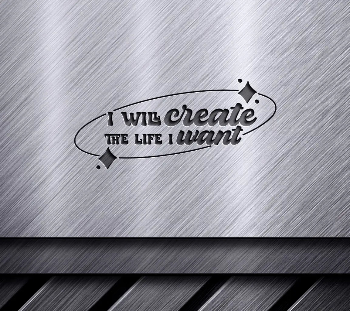 I Will Create The Life I Want - Affirmation SVG Design SVG