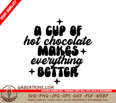 Huge Hot Chocolate Makes Everything Better SVG Design SVG